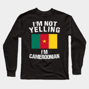 I'm Not Yelling I'm Cameroonian Long Sleeve T-Shirt